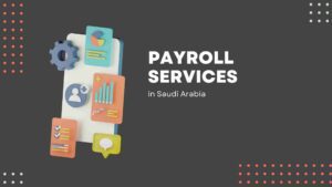 Comprehensive-Payroll-Services-in-Saudi-Arabia