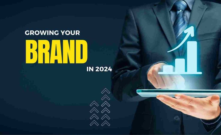 A Guide to Growing Your Brand in 2024