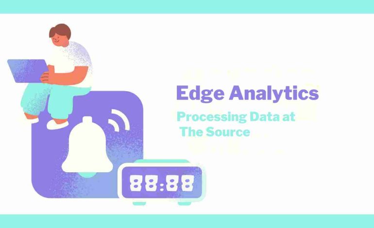 Edge Analytics: Processing Data at the Source