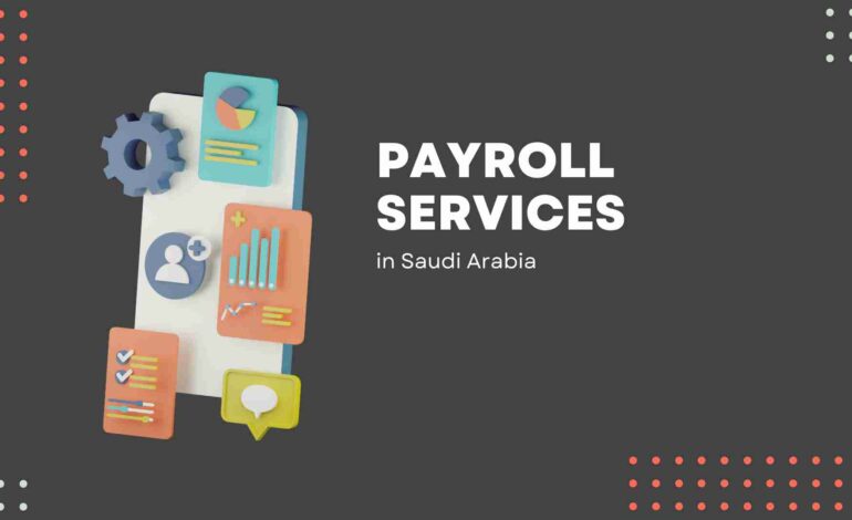Comprehensive Payroll Services in Saudi Arabia