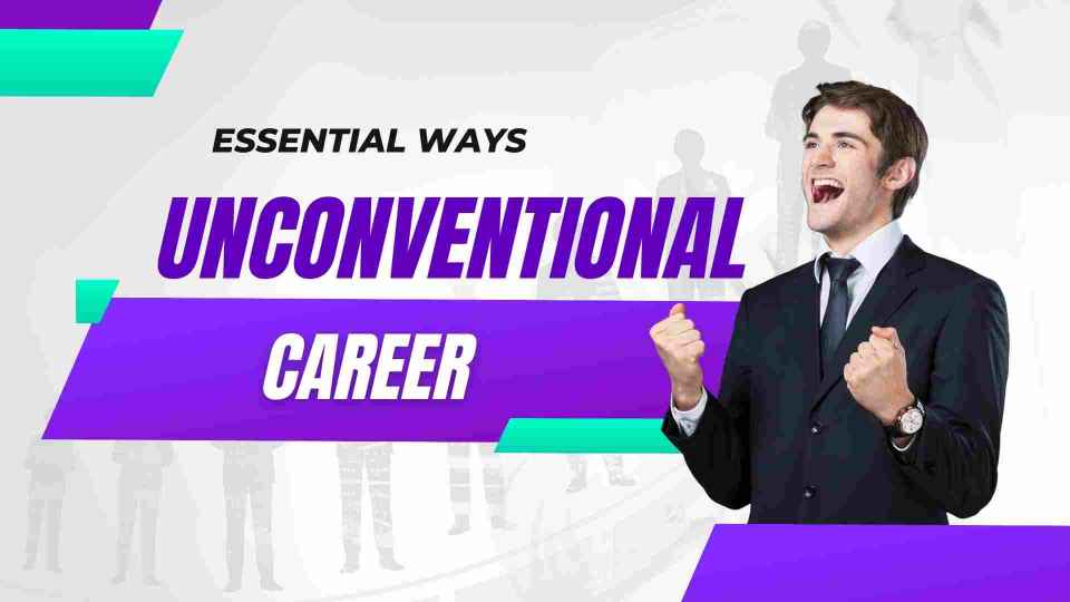 The 3 Essential Ways To Choose An Unconventional Career