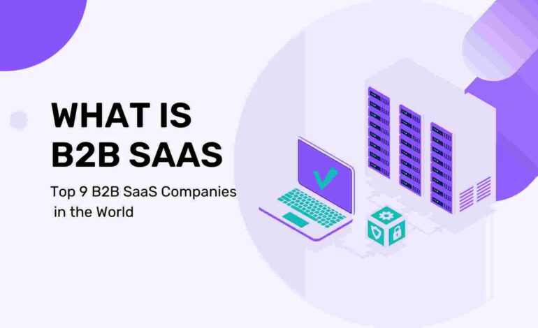 What is B2B SaaS: Top 9 B2B SaaS Companies in the World