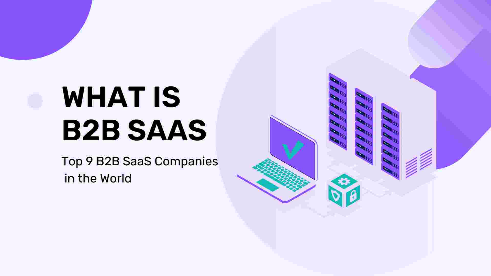 What is B2B SaaS: Top 9 B2B SaaS Companies in the World