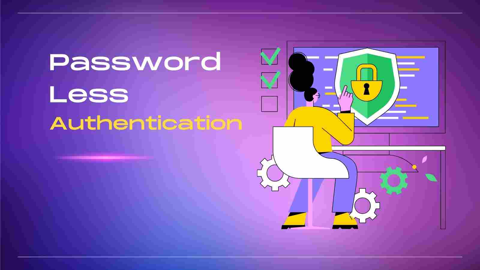 Advantages of Passwordless Authentication